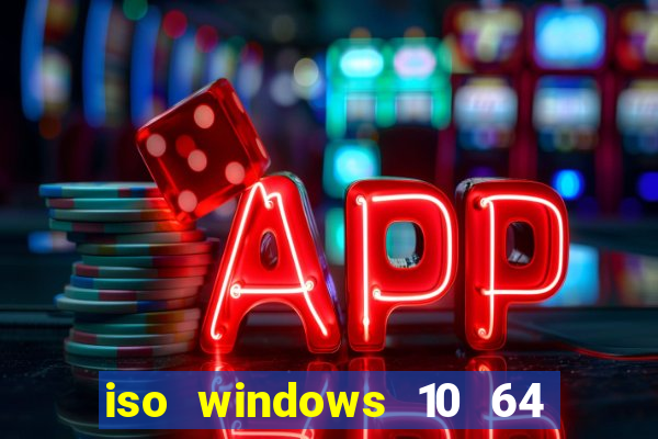 iso windows 10 64 bits download